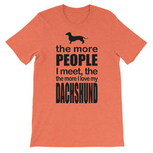 The More People I Meet the More I Love My Dachshund t-shirt