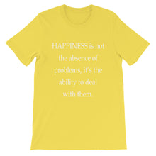 Happiness is not the absence of problems t-shirt