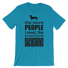 The More People I Meet the More I Love My Dachshund t-shirt