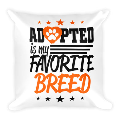 Adopted is my Favorite Breed Pillow