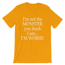 I'm not the monster you think I am t-shirt