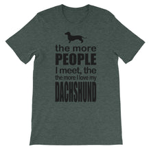 The More People I Meet the More I Love My Dachshund t-shirt