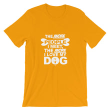 The More People I Meet the More I Love My Dog t-shirt