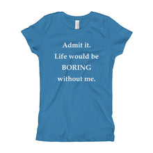 Girl's T-Shirt - Life Would Be Boring Without Me