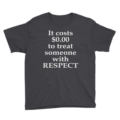 It Costs $0.00 to Treat Someone With Respect Youth Short Sleeve T-Shirt