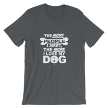 The More People I Meet the More I Love My Dog t-shirt