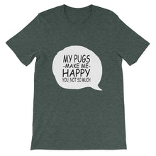 My Pugs Make Me Happy - You Not So Much t-shirt