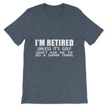 I'm Retired Don't Ask t-shirt