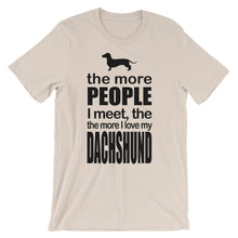 The More People I Meet the More I Love My Dachshund t-shirt