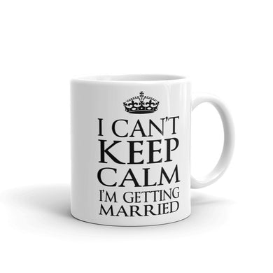 I Can't Keep Calm - I'm Getting Married Mug