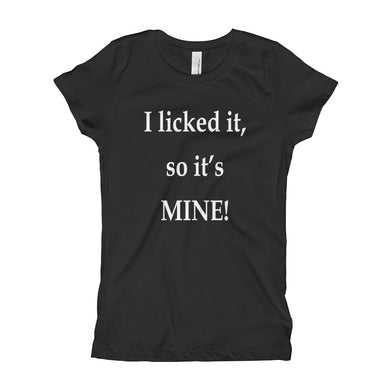 Girl's T-Shirt - I licked it so it's mine