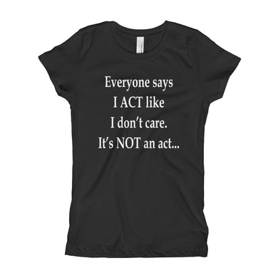 Girl's T-Shirt - Everyone says I act like I don't care