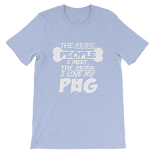 The More People I Meet, The More I Love My Pug t-shirt