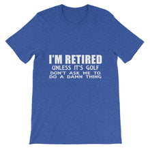 I'm Retired Don't Ask t-shirt