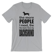 The More People I Meet the More I Love My Dachshund t-shirt