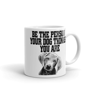 Be the Person Your Dog Thinks You Are Mug