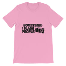 Sometimes I Flash People t-shirt