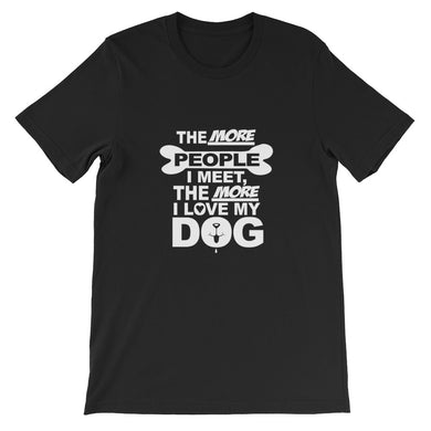 The More People I Meet the More I Love My Dog t-shirt