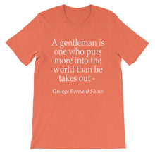 A gentleman is one who puts more into the world than he takes out