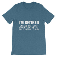 I'm Retired Don't Ask t-shirt