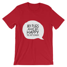 My Pugs Make Me Happy - You Not So Much t-shirt