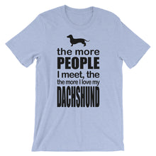 The More People I Meet the More I Love My Dachshund t-shirt