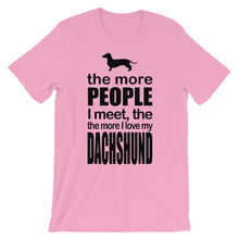 The More People I Meet the More I Love My Dachshund t-shirt