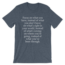 Focus on what you have t-shirt
