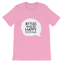 My Pugs Make Me Happy - You Not So Much t-shirt