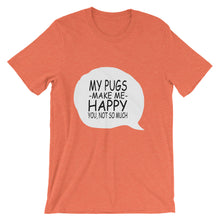 My Pugs Make Me Happy - You Not So Much t-shirt