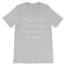 Those who don't believe in magic t-shirt