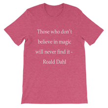 Those who don't believe in magic t-shirt