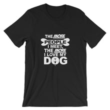 The More People I Meet the More I Love My Dog t-shirt