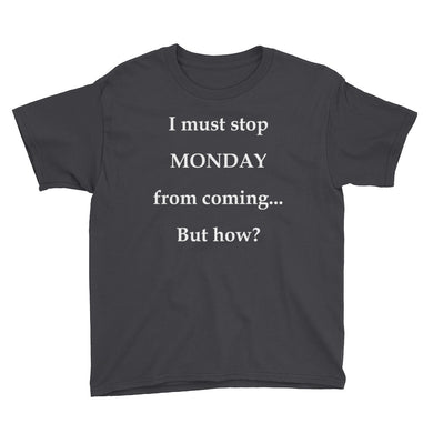 I Must Stop Monday From Coming Youth Short Sleeve T-Shirt