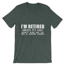 I'm Retired Don't Ask t-shirt