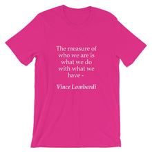 The measure of who we are t-shirt