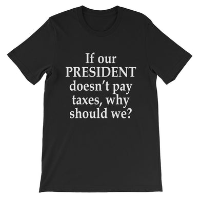 If our president doesn't pay taxes, why should we?