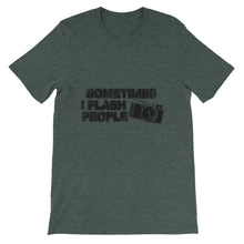 Sometimes I Flash People t-shirt