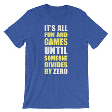 It's All Fun and Games Until Someone Divides by Zero t-shirt