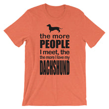 The More People I Meet the More I Love My Dachshund t-shirt