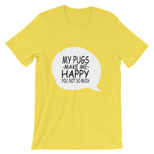 My Pugs Make Me Happy - You Not So Much t-shirt