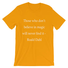 Those who don't believe in magic t-shirt