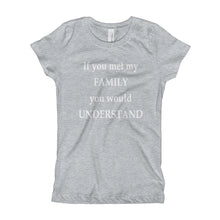 Girl's T-Shirt - If you met my family you would understand