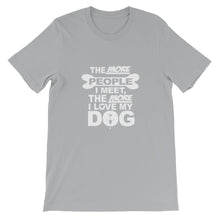 The More People I Meet the More I Love My Dog t-shirt