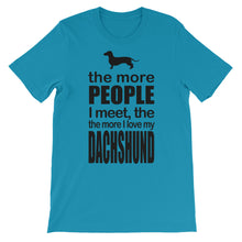 The More People I Meet the More I Love My Dachshund t-shirt