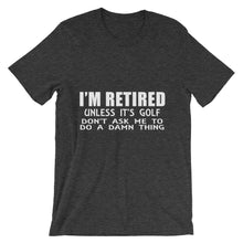 I'm Retired Don't Ask t-shirt
