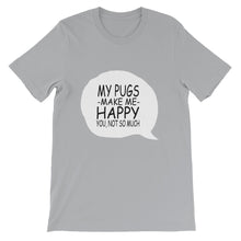 My Pugs Make Me Happy - You Not So Much t-shirt