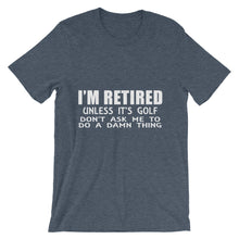 I'm Retired Don't Ask t-shirt