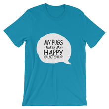 My Pugs Make Me Happy - You Not So Much t-shirt