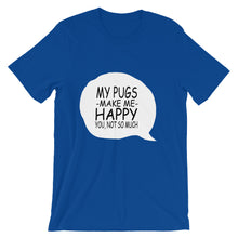 My Pugs Make Me Happy - You Not So Much t-shirt